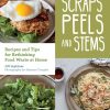 Gear & Wellness Mountaineers Books | Scraps, Peels And Stems: Recipes For Re-Thinking Food Waste At Home